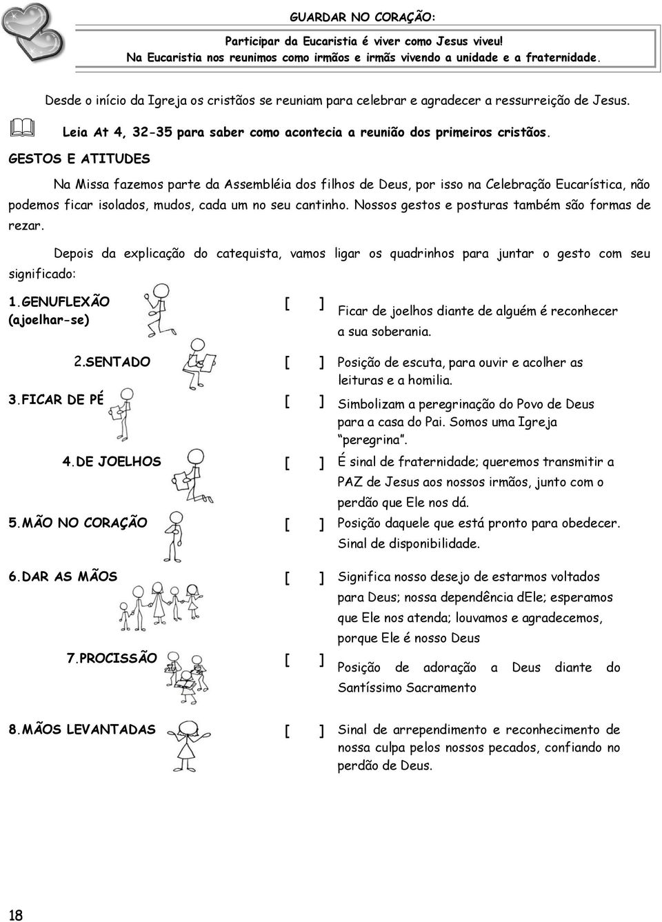 GESTOS E ATITUDES Na Missa fazemos parte da Assembléia dos filhos de Deus, por isso na Celebração Eucarística, não podemos ficar isolados, mudos, cada um no seu cantinho.