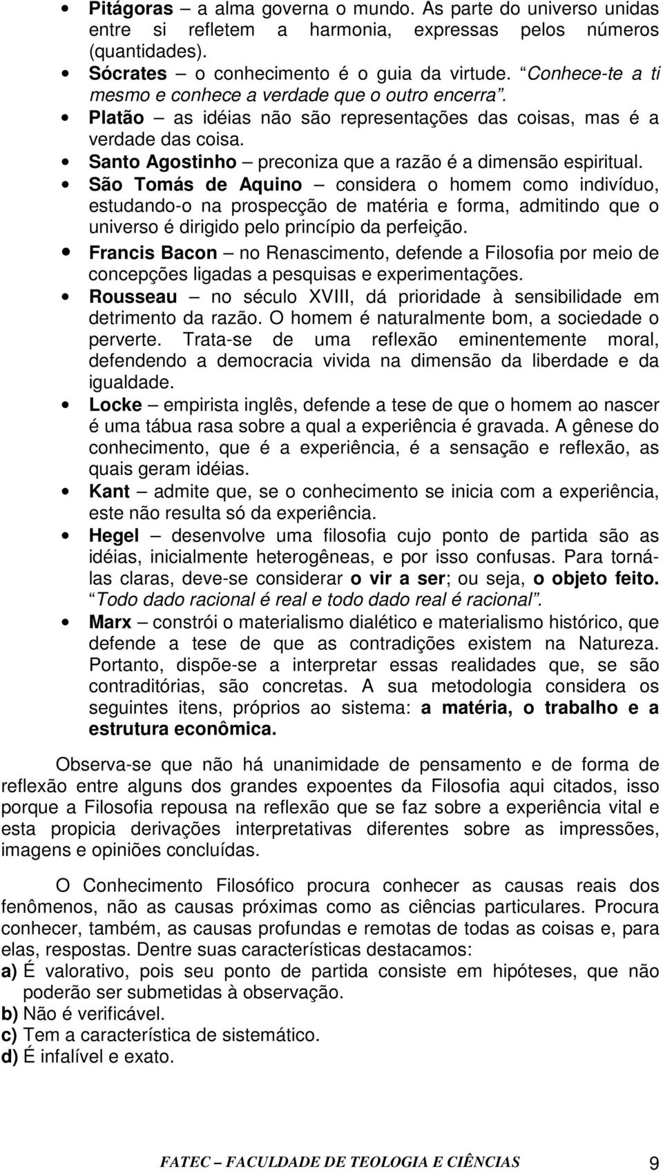 Santo Agostinho preconiza que a razão é a dimensão espiritual.