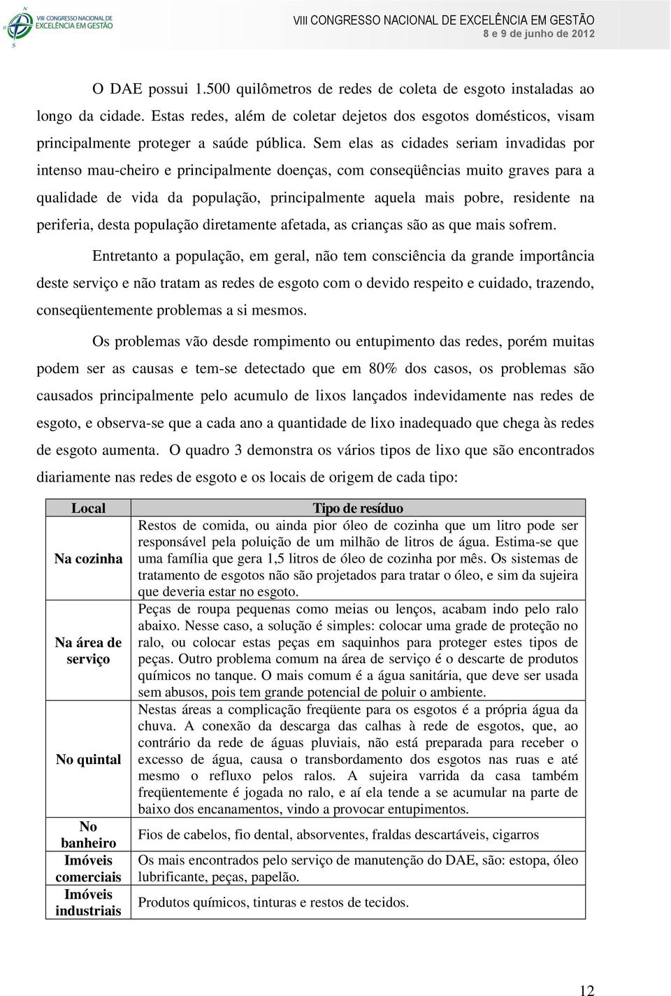 na periferia, desta população diretamente afetada, as crianças são as que mais sofrem.