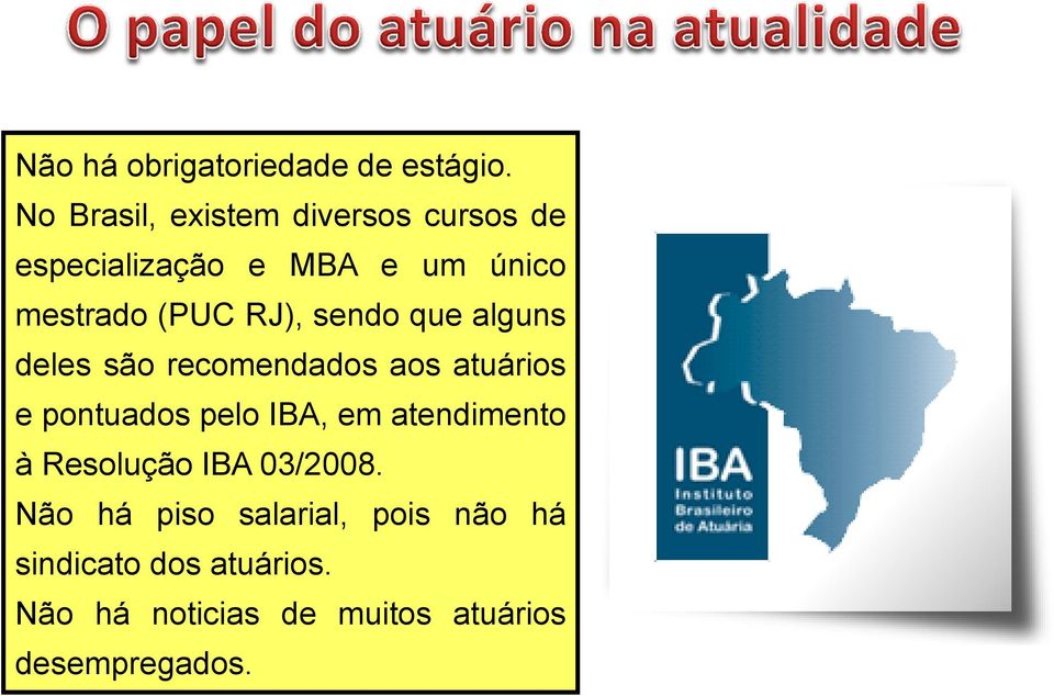 RJ), sendo que alguns deles são recomendados aos atuários e pontuados pelo IBA, em