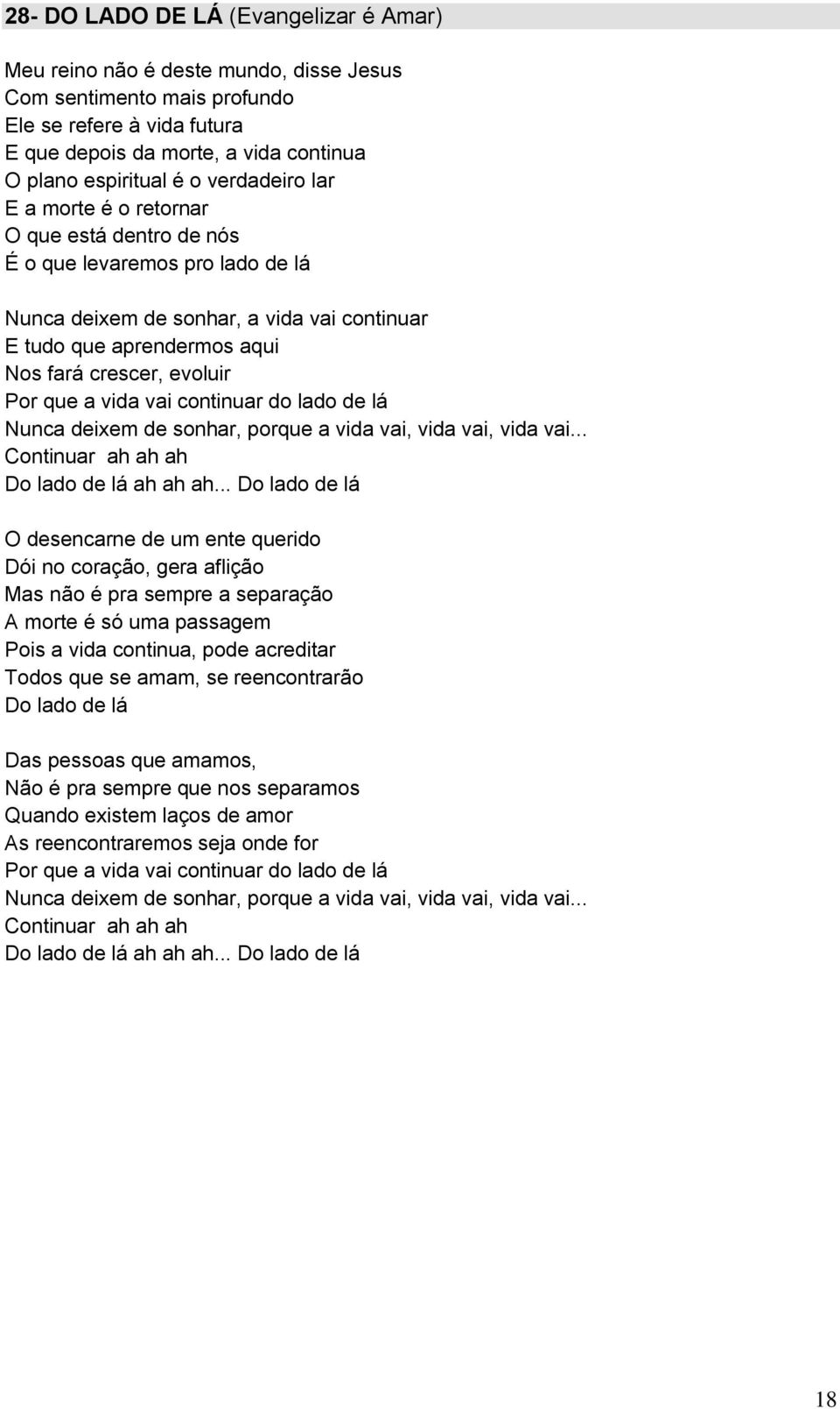 que a vida vai continuar do lado de lá Nunca deixem de sonhar, porque a vida vai, vida vai, vida vai... Continuar ah ah ah Do lado de lá ah ah ah.