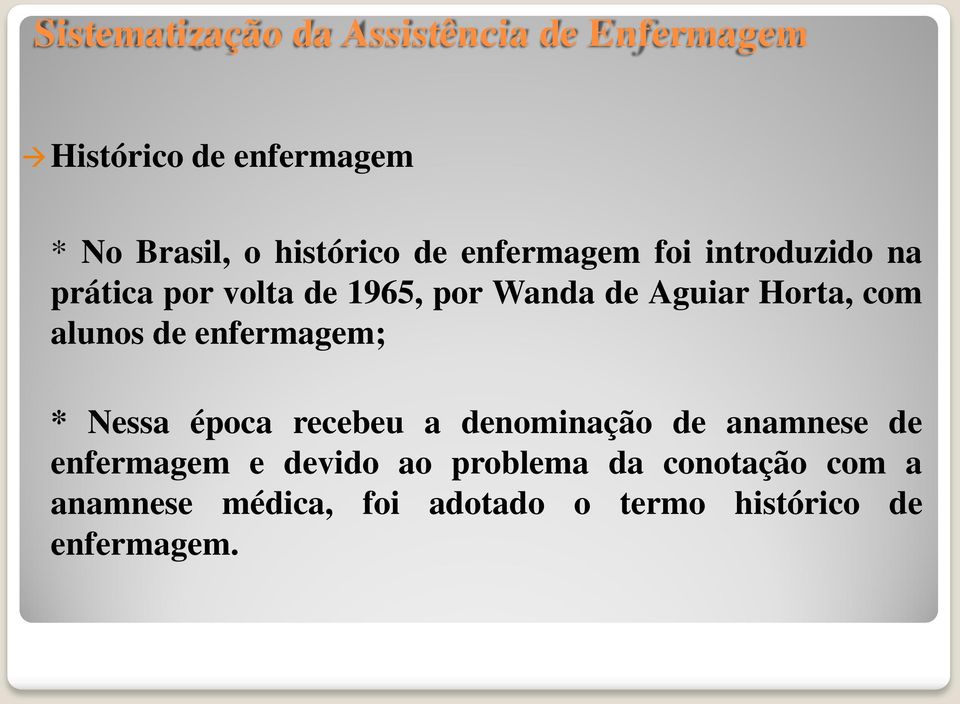 Nessa época recebeu a denominação de anamnese de enfermagem e devido ao problema