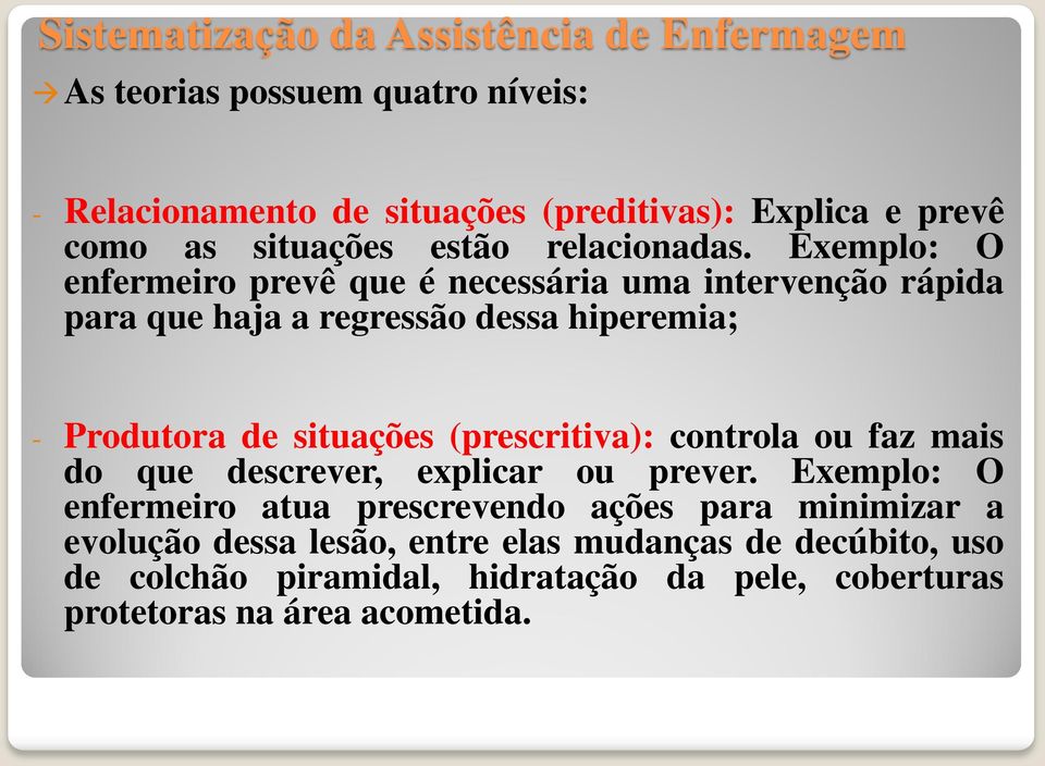 (prescritiva): controla ou faz mais do que descrever, explicar ou prever.