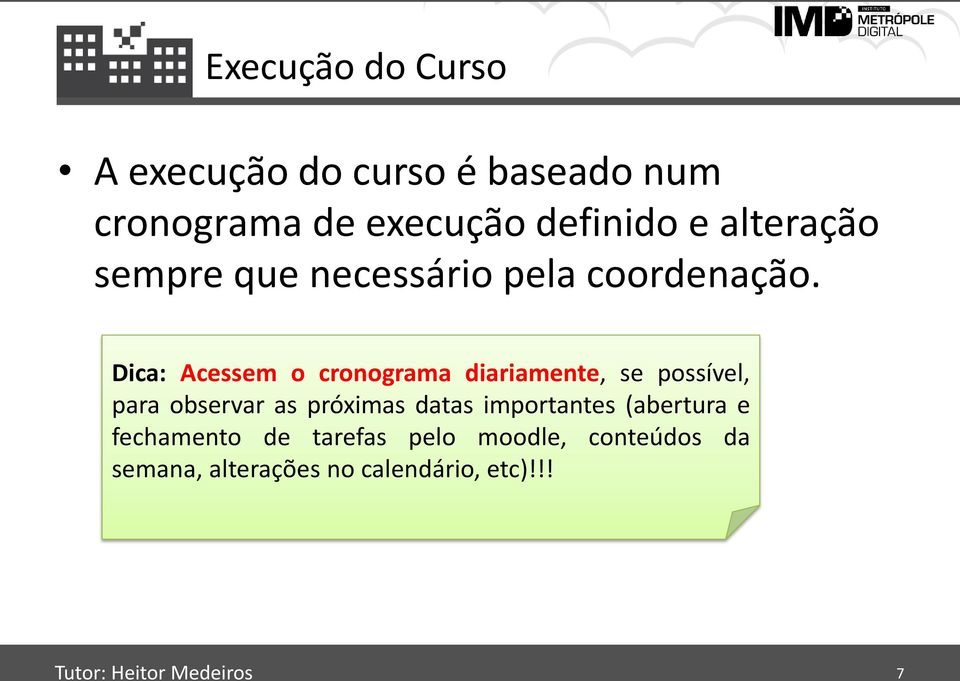 Dica: Acessem o cronograma diariamente, se possível, para observar as próximas datas