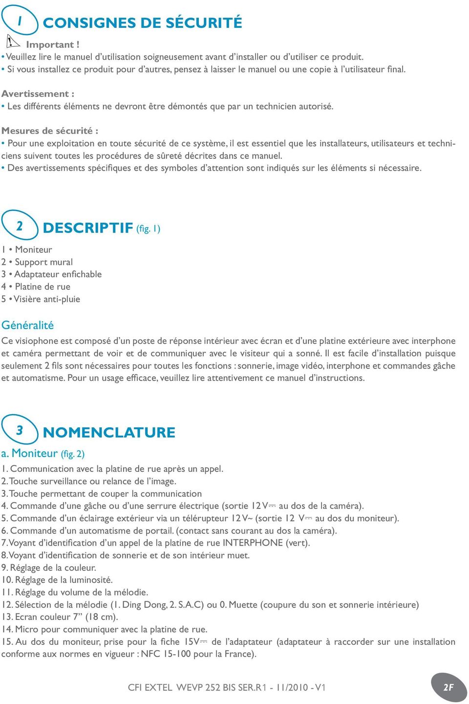 Avertissement : Les différents éléments ne devront être démontés que par un technicien autorisé.