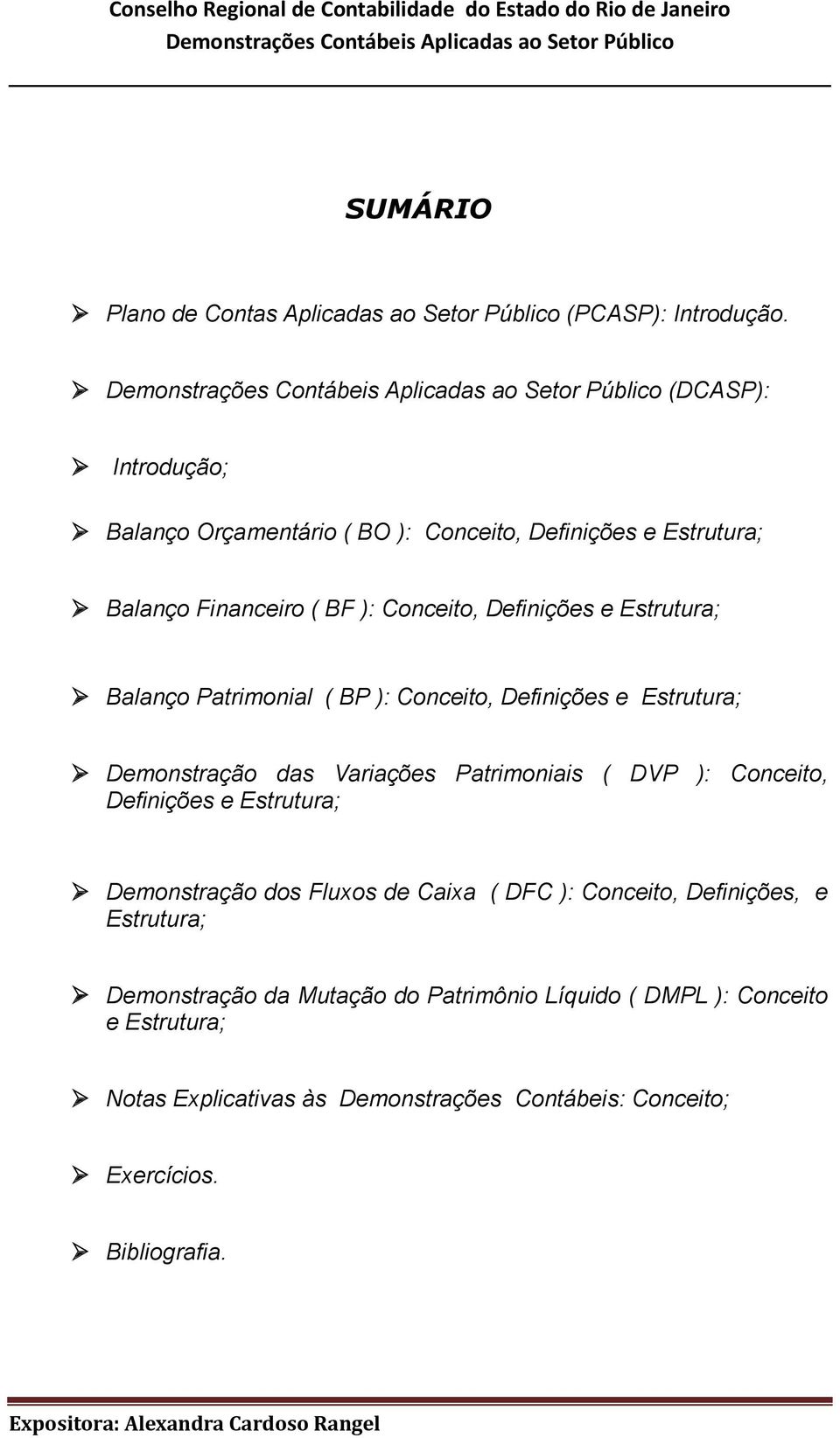 Balanço Patrimonial ( BP ): Conceito, Definições e Estrutura; Demonstração das Variações Patrimoniais ( DVP ): Conceito, Definições e Estrutura;