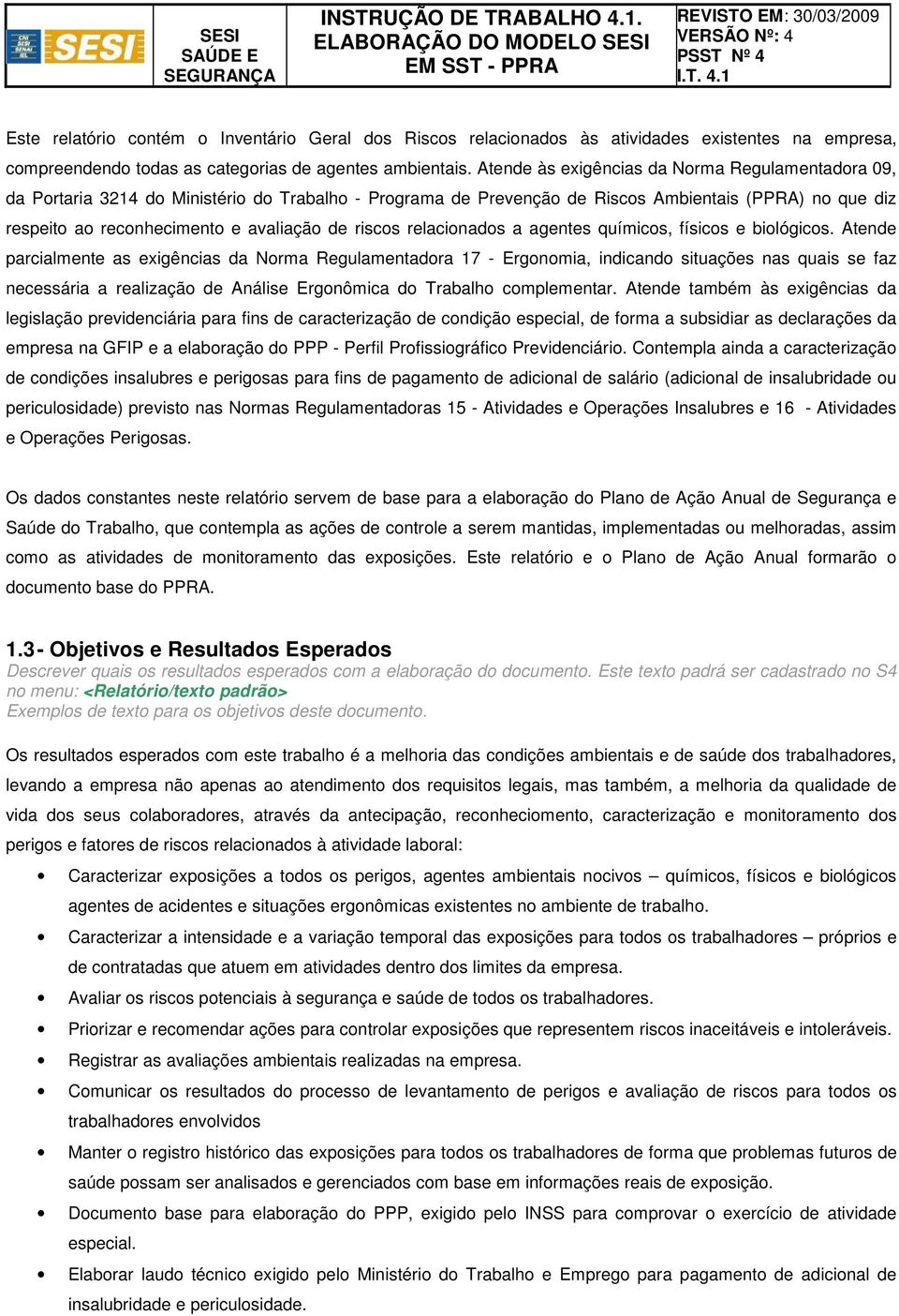 riscos relacionados a agentes químicos, físicos e biológicos.