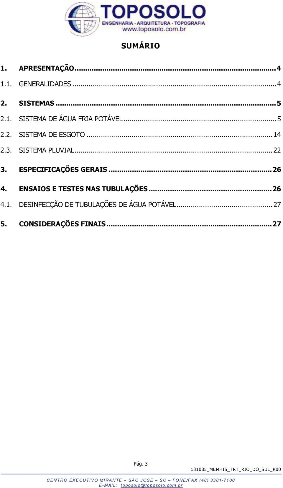 ESPECIFICAÇÕES GERAIS... 26 4. ENSAIOS E TESTES NAS TUBULAÇÕES... 26 4.1.