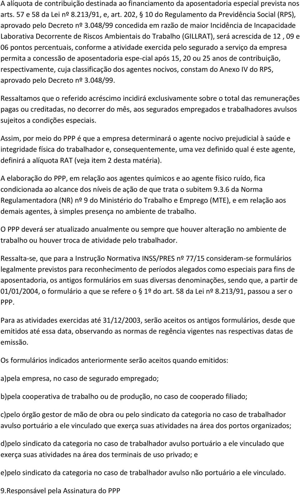 048/99 concedida em razão de maior Incidência de Incapacidade Laborativa Decorrente de Riscos Ambientais do Trabalho (GILLRAT), será acrescida de 12, 09 e 06 pontos percentuais, conforme a atividade