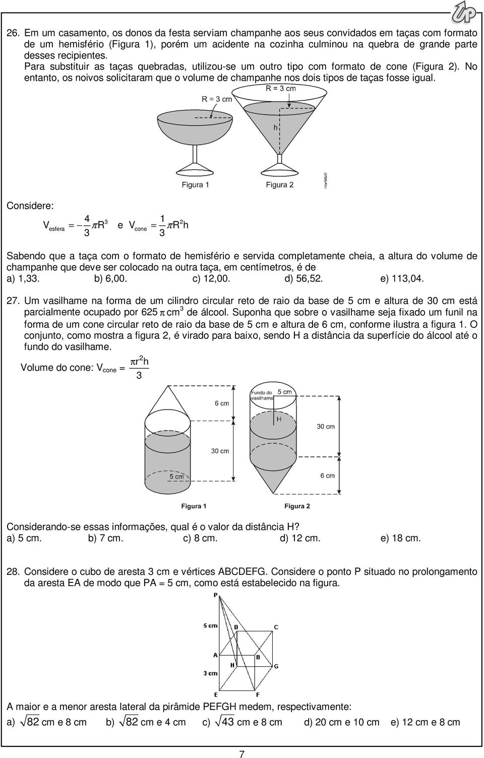 No entanto, os noivos solicitaram que o volume de champanhe nos dois tipos de taças fosse igual.