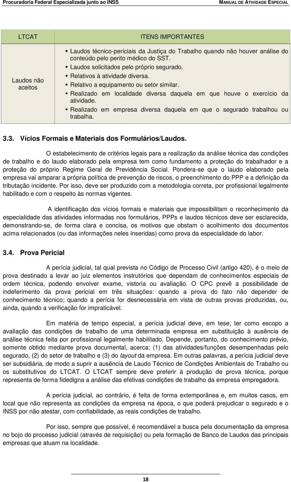 Realizado em empresa diversa daquela em que o segurado trabalhou ou trabalha. 3.3. Vícios Formais e Materiais dos Formulários/Laudos.