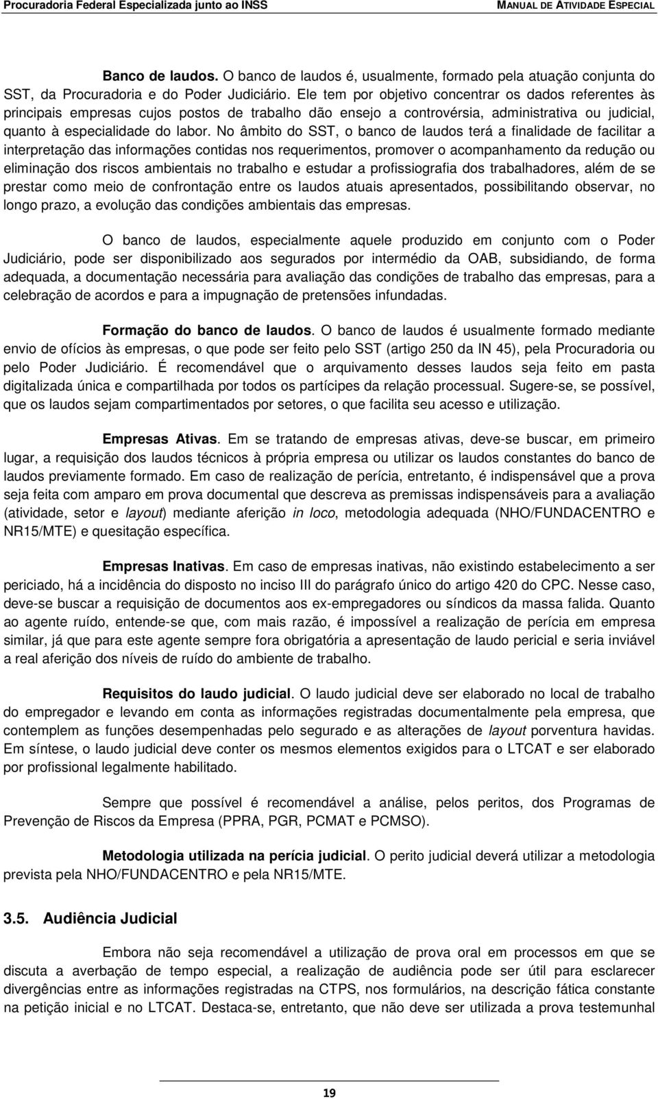 No âmbito do SST, o banco de laudos terá a finalidade de facilitar a interpretação das informações contidas nos requerimentos, promover o acompanhamento da redução ou eliminação dos riscos ambientais