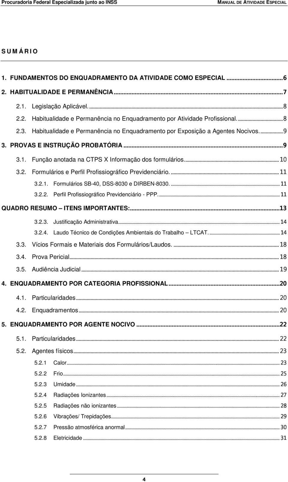 3.3. Vícios Formais e......20 19 Materiais dos Formulários/Laudos. 3.4. Prova Pericial 3.5. Audiência Judicial 4. ENQUADRAMENTO POR...22 CATEGORIA PROFISSIONAL 20 4.1. Particularidades 4.2. Enquadramentos.