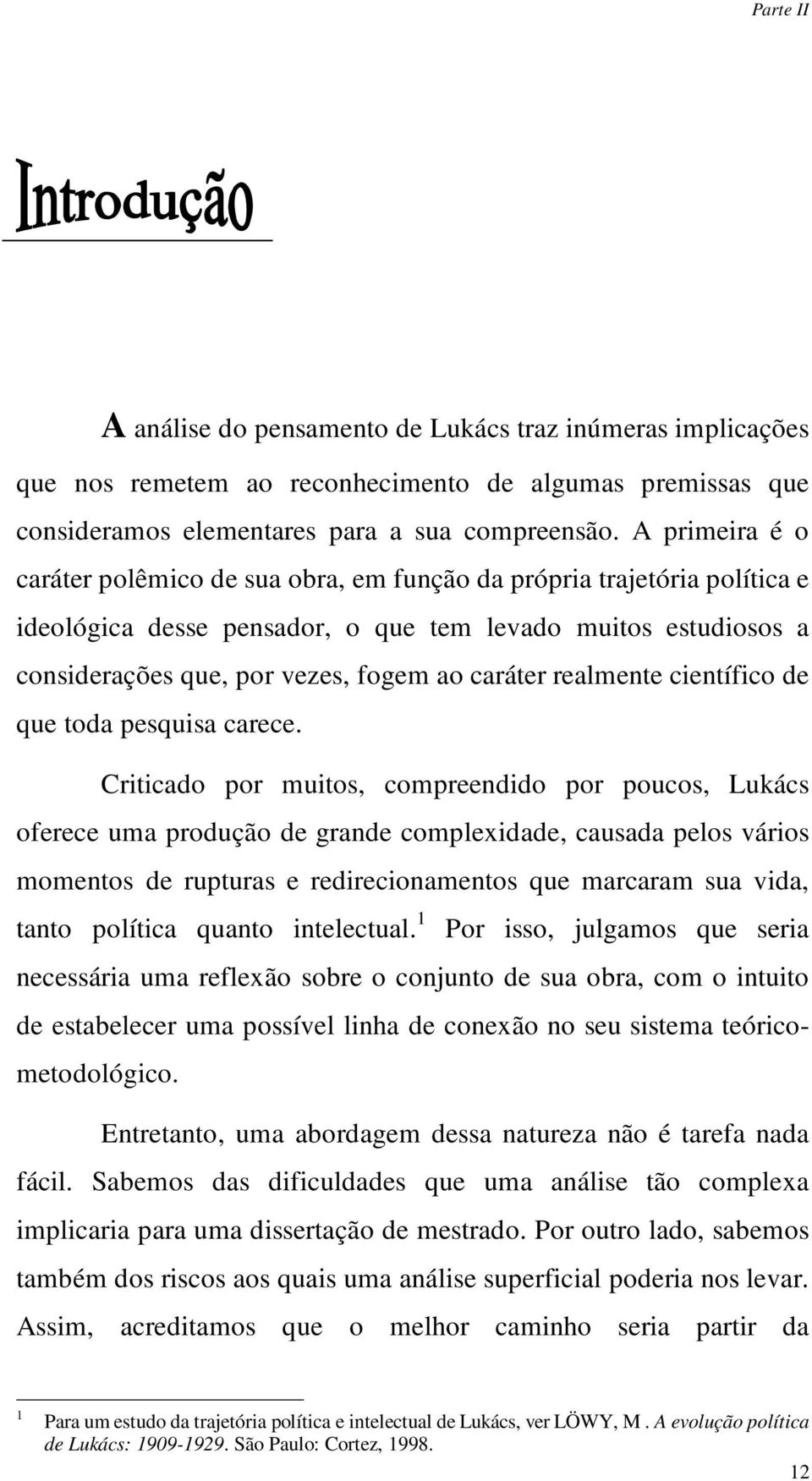 realmente científico de que toda pesquisa carece.