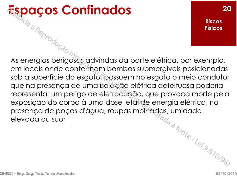 de uma isolação elétrica defeituosa poderia representar um perigo de eletrocução, que provoca morte pela