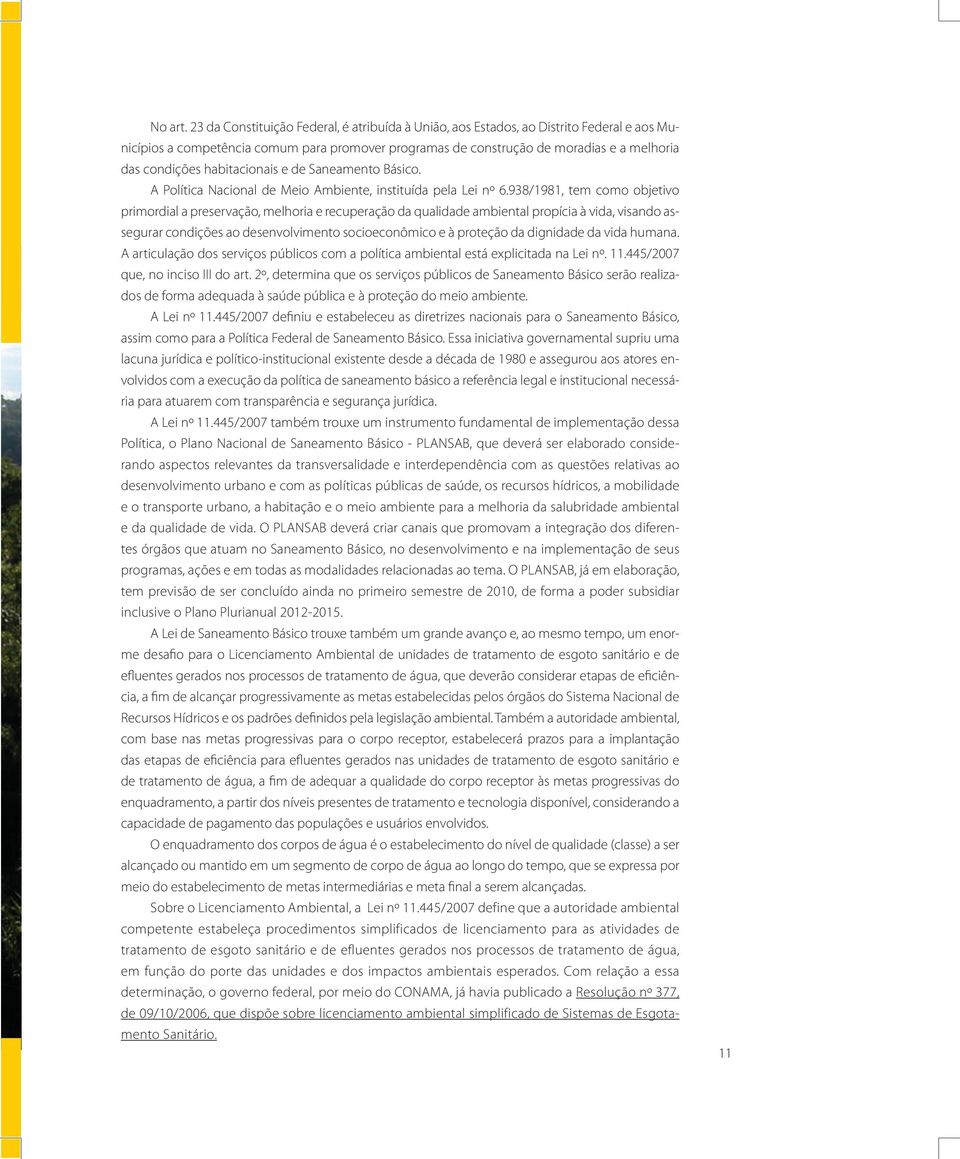 habitacionais e de Saneamento Básico. A Política Nacional de Meio Ambiente, instituída pela Lei nº 6.