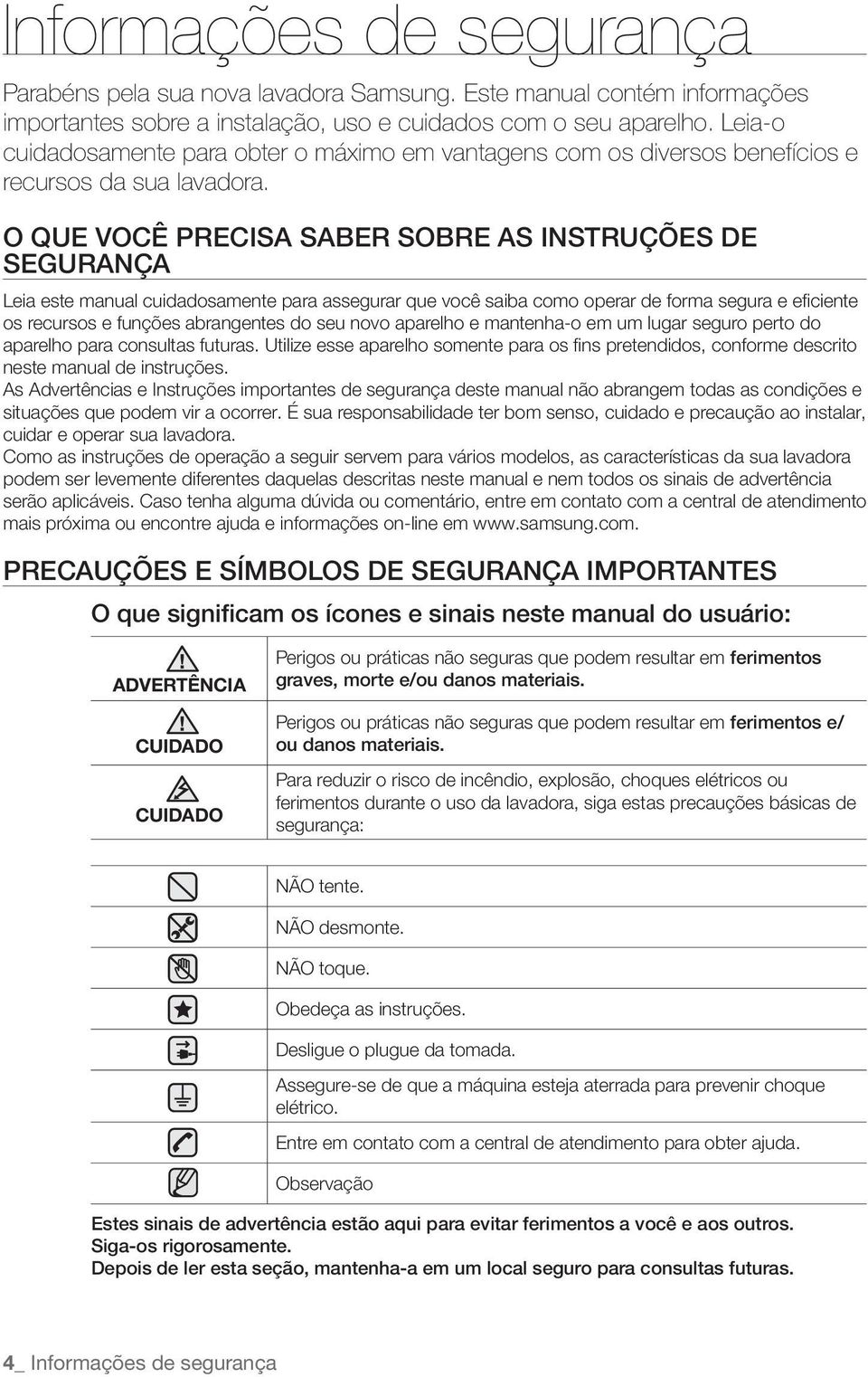 O QUE VOCÊ PRECISA SABER SOBRE AS INSTRUÇÕES DE SEGURANÇA Leia este manual cuidadosamente para assegurar que você saiba como operar de forma segura e efi ciente os recursos e funções abrangentes do