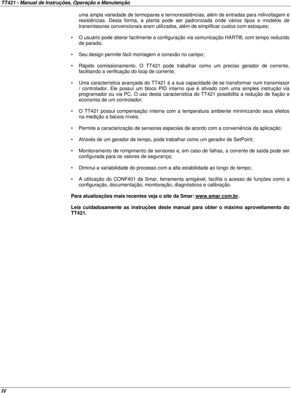 configuração via comunicação HART, com tempo reduzido de parada; Seu design permite fácil montagem e conexão no campo; Rápido comissionamento.