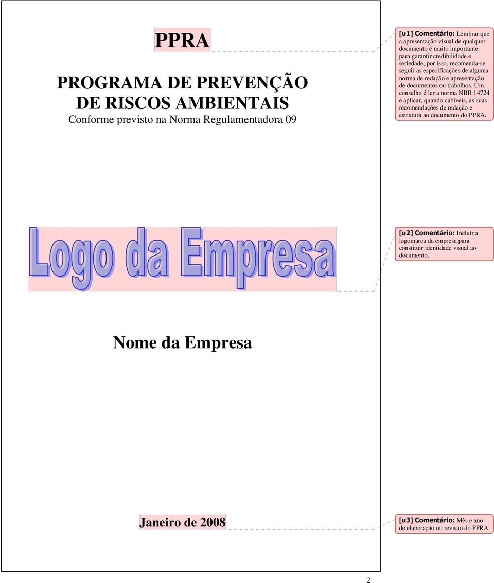 trabalhos. Um conselho é ler a norma NBR 14724 e aplicar, quando cabíveis, as suas recomendações de redação e estrutura ao documento do PPRA.