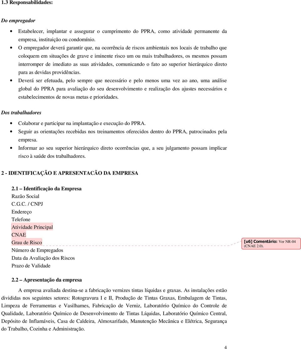 de imediato as suas atividades, comunicando o fato ao superior hierárquico direto para as devidas providências.