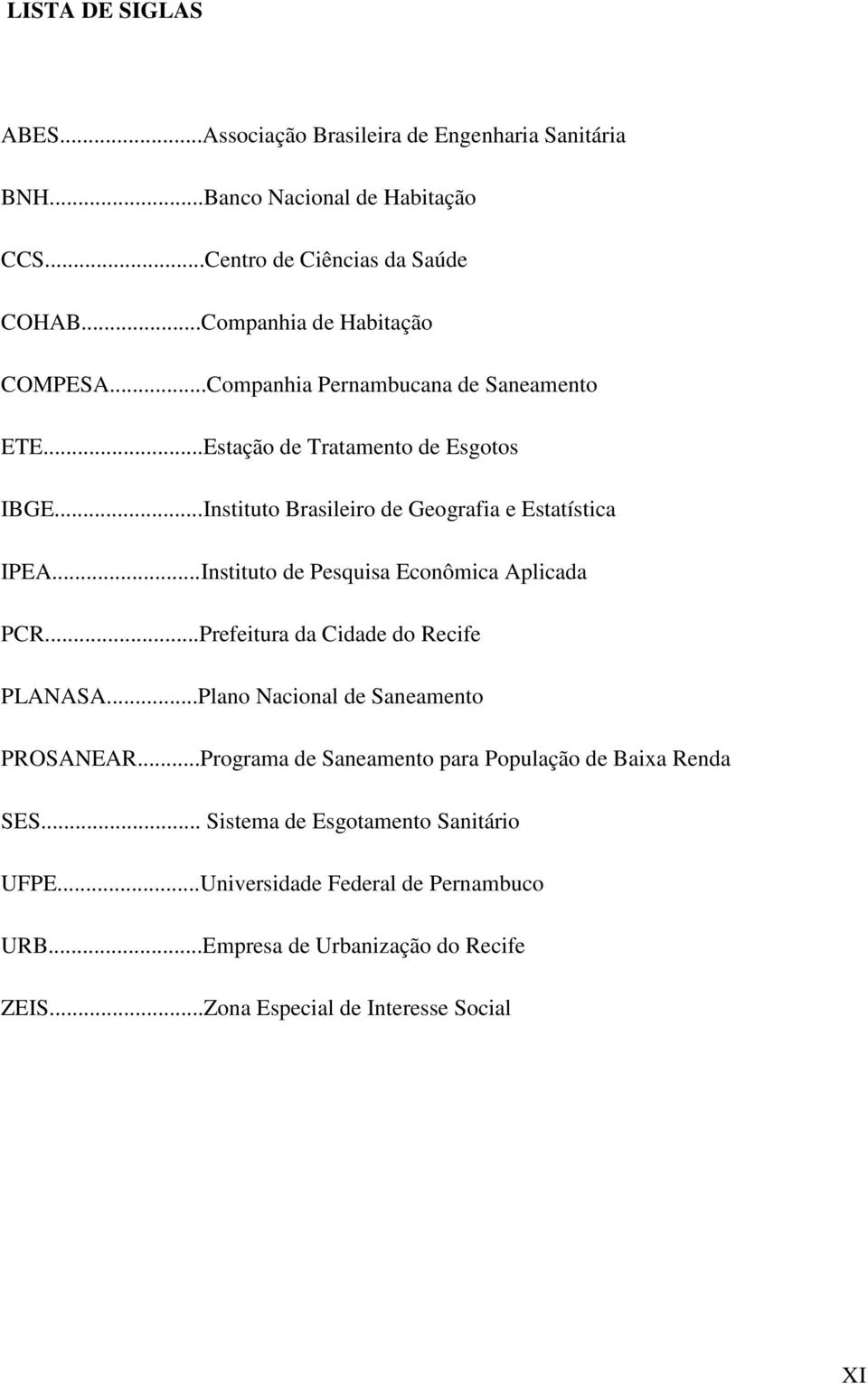 ..Instituto Brasileiro de Geografia e Estatística IPEA...Instituto de Pesquisa Econômica Aplicada PCR...Prefeitura da Cidade do Recife PLANASA.