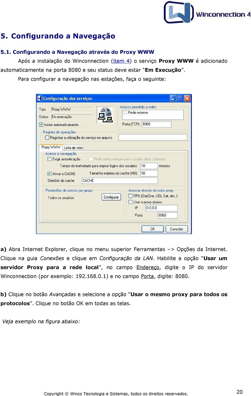 Para configurar a navegação nas estações, faça o seguinte: a) Abra Internet Explorer, clique no menu superior Ferramentas > Opções da Internet.