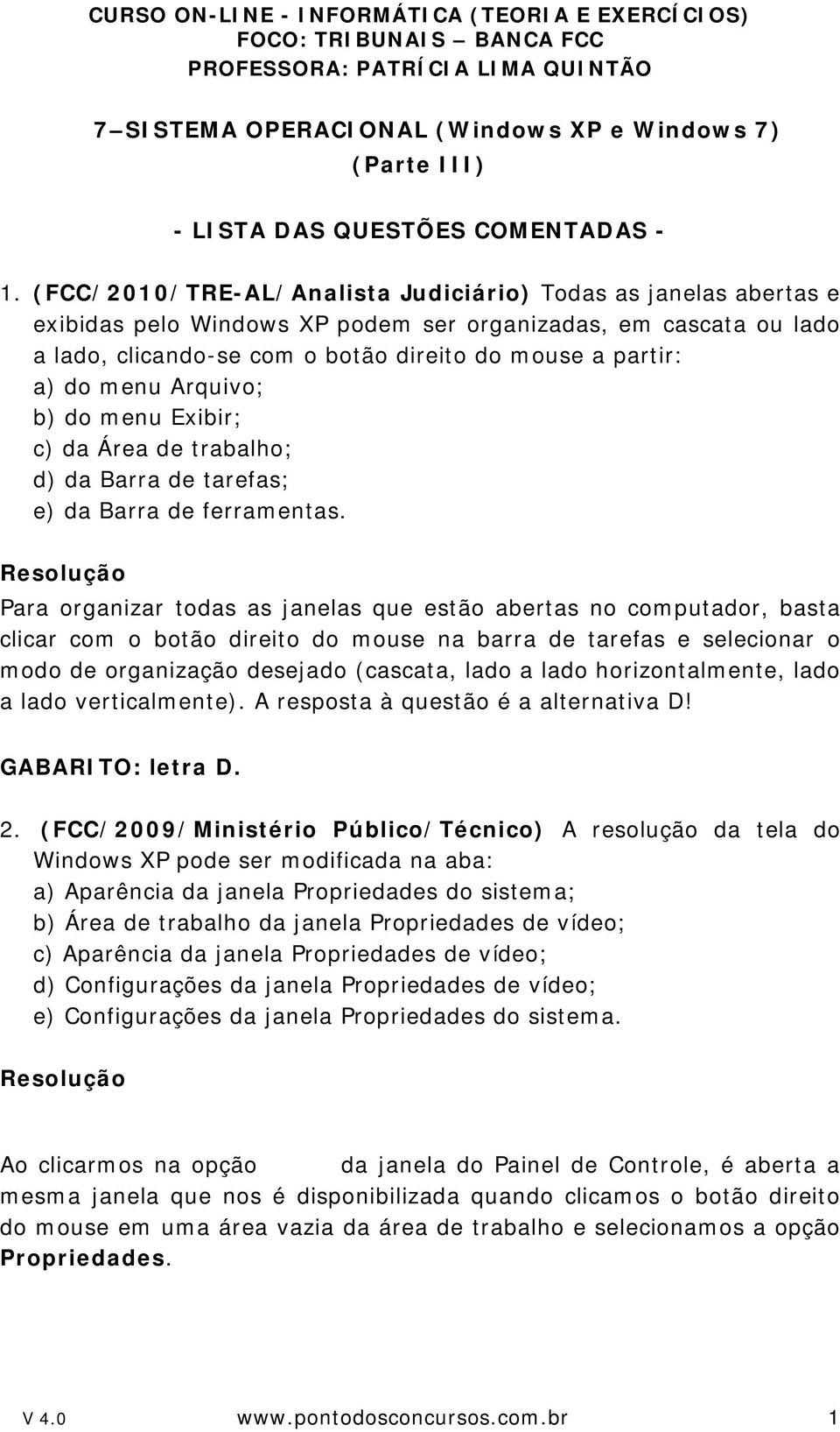 menu Arquivo; b) do menu Exibir; c) da Área de trabalho; d) da Barra de tarefas; e) da Barra de ferramentas.