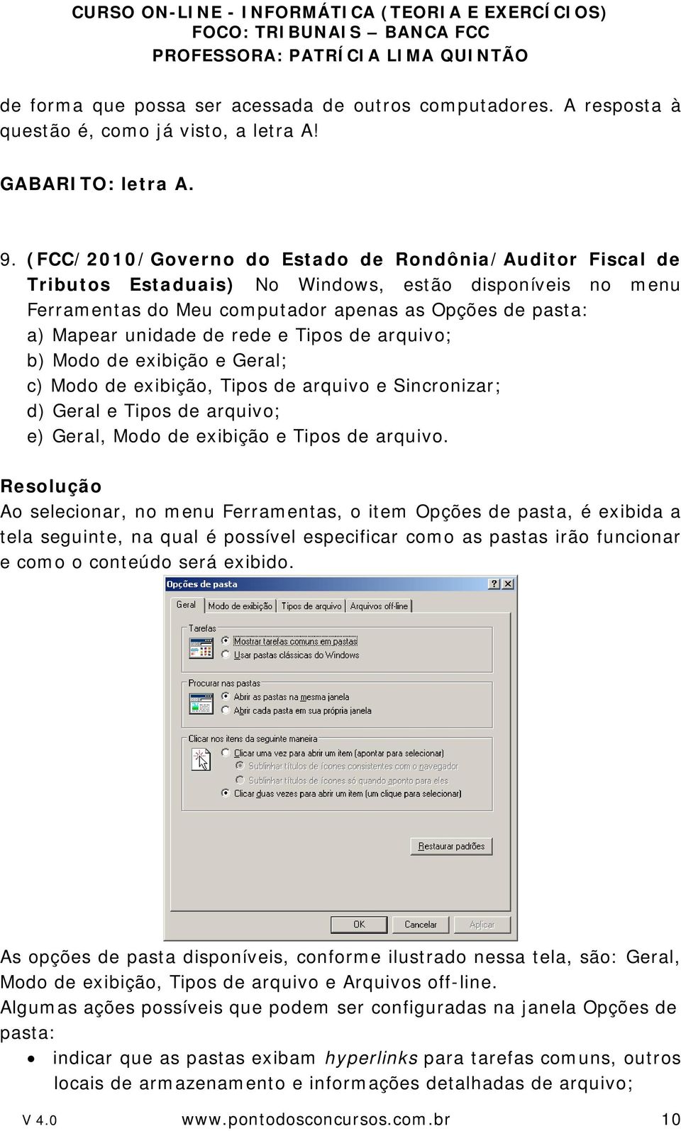 e Tipos de arquivo; b) Modo de exibição e Geral; c) Modo de exibição, Tipos de arquivo e Sincronizar; d) Geral e Tipos de arquivo; e) Geral, Modo de exibição e Tipos de arquivo.