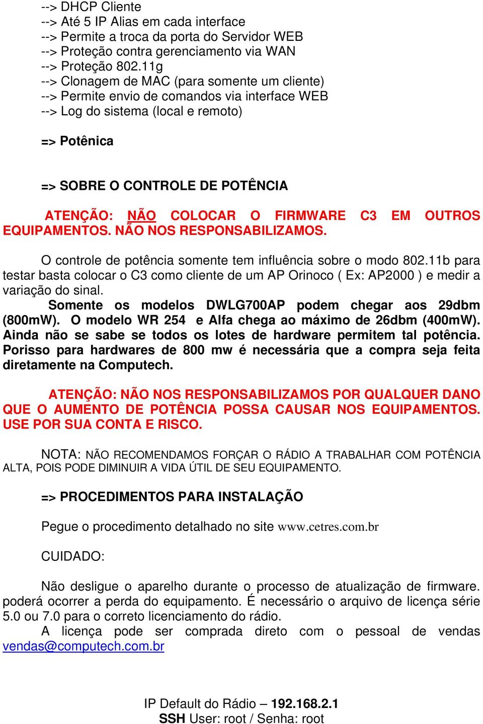 O FIRMWARE C3 EM OUTROS EQUIPAMENTOS. NÃO NOS RESPONSABILIZAMOS. O controle de potência somente tem influência sobre o modo 802.