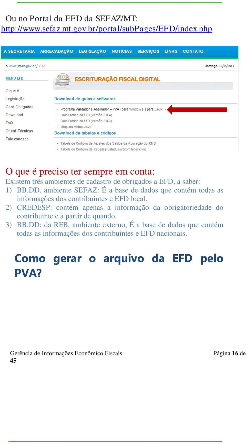 ambiente SEFAZ: É a base de dados que contém todas as informações dos contribuintes e EFD local.