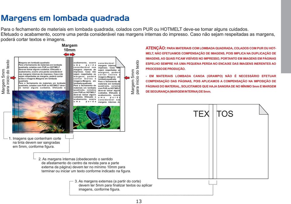 Margem 10mm ATENÇÃO: PARA MATERIAIS COM LOMBADA QUADRADA, COLADOS COM PUR OU HOT- Margem 5mm para inicio do texto  margens em lombada quadrada Para o fechamento de materiais em lombada quadrada,