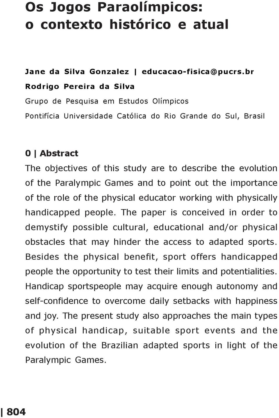 of the Paralympic Games and to point out the importance of the role of the physical educator working with physically handicapped people.