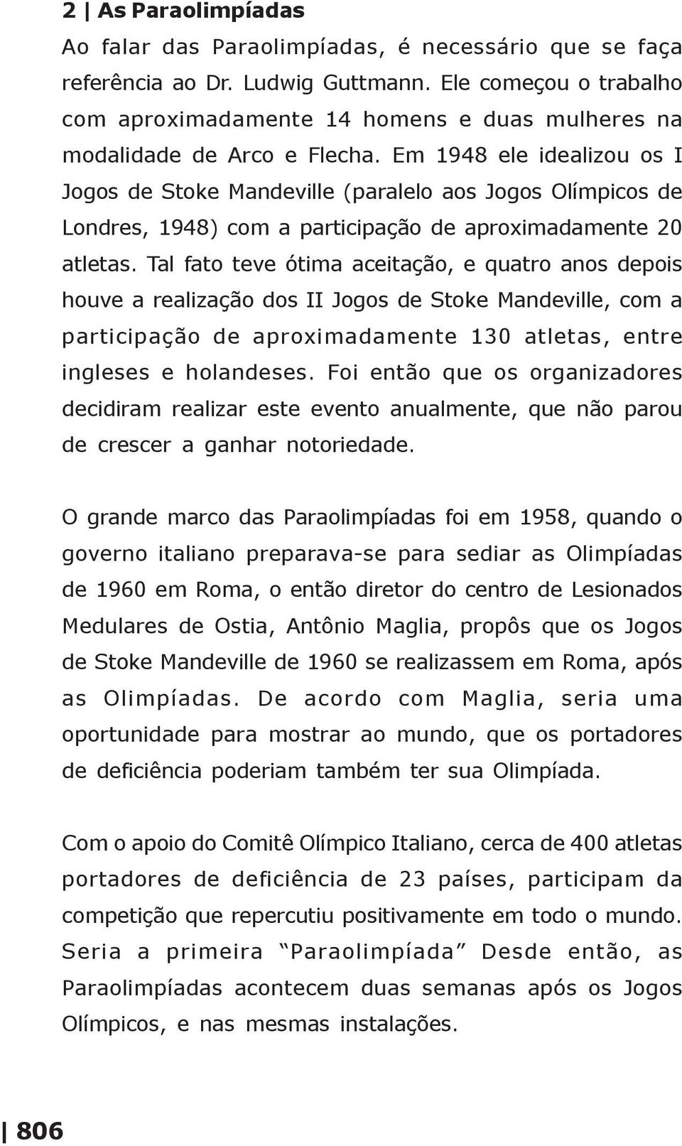 Em 1948 ele idealizou os I Jogos de Stoke Mandeville (paralelo aos Jogos Olímpicos de Londres, 1948) com a participação de aproximadamente 20 atletas.