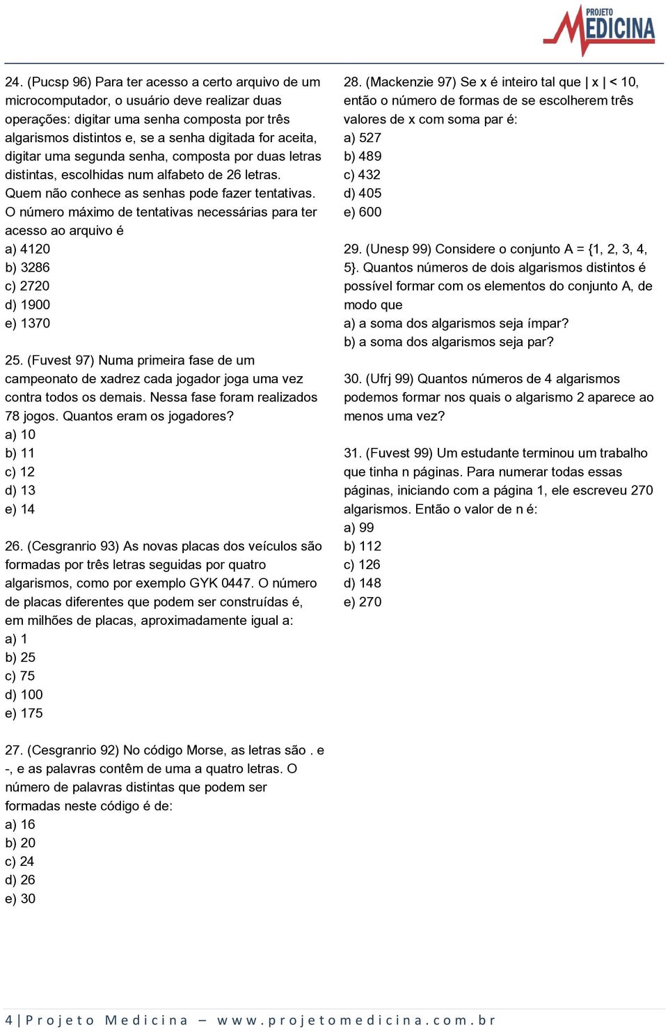 O número máximo de tentativas necessárias para ter acesso ao arquivo é a) 4120 b) 3286 c) 2720 d) 1900 e) 1370 25.