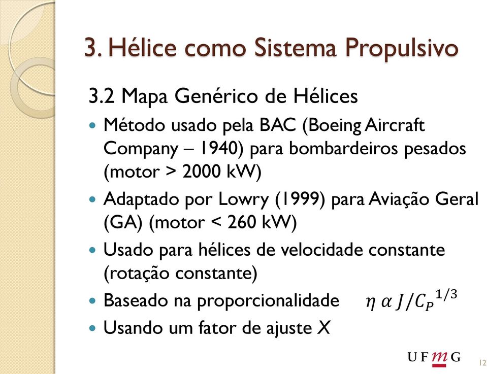 bombardeiros pesados (motor > 2000 kw) Adaptado por Lowry (1999) para Aviação Geral (GA)