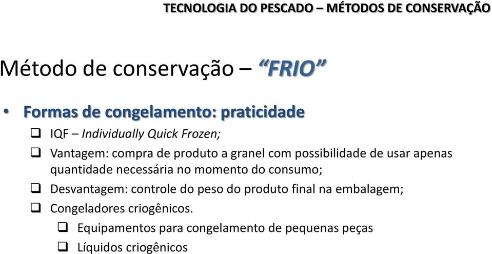 necessária no momento do consumo; Desvantagem: controle do peso do produto final na