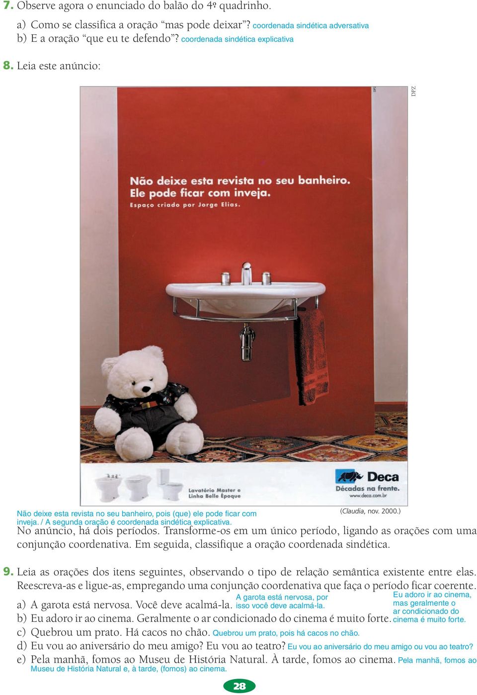 28 (Claudia, nov. 2000.) No anúncio, há dois períodos. Transforme-os em um único período, ligando as orações com uma conjunção coordenativa. Em seguida, classifique a oração coordenada sindética. 9.