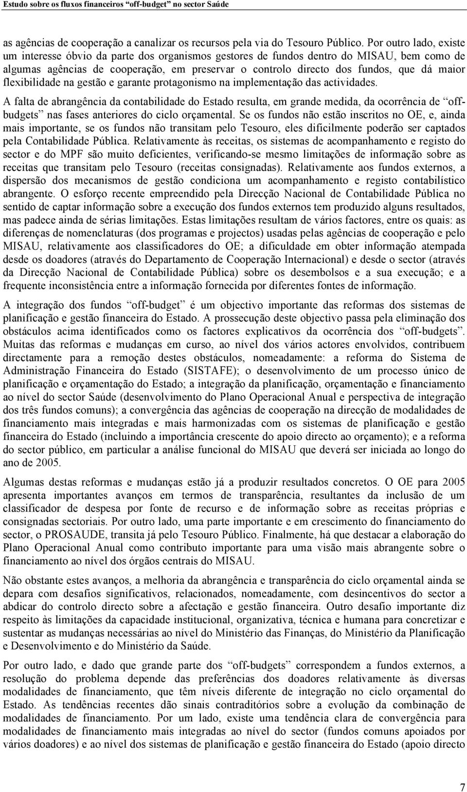 maior flexibilidade na gestão e garante protagonismo na implementação das actividades.