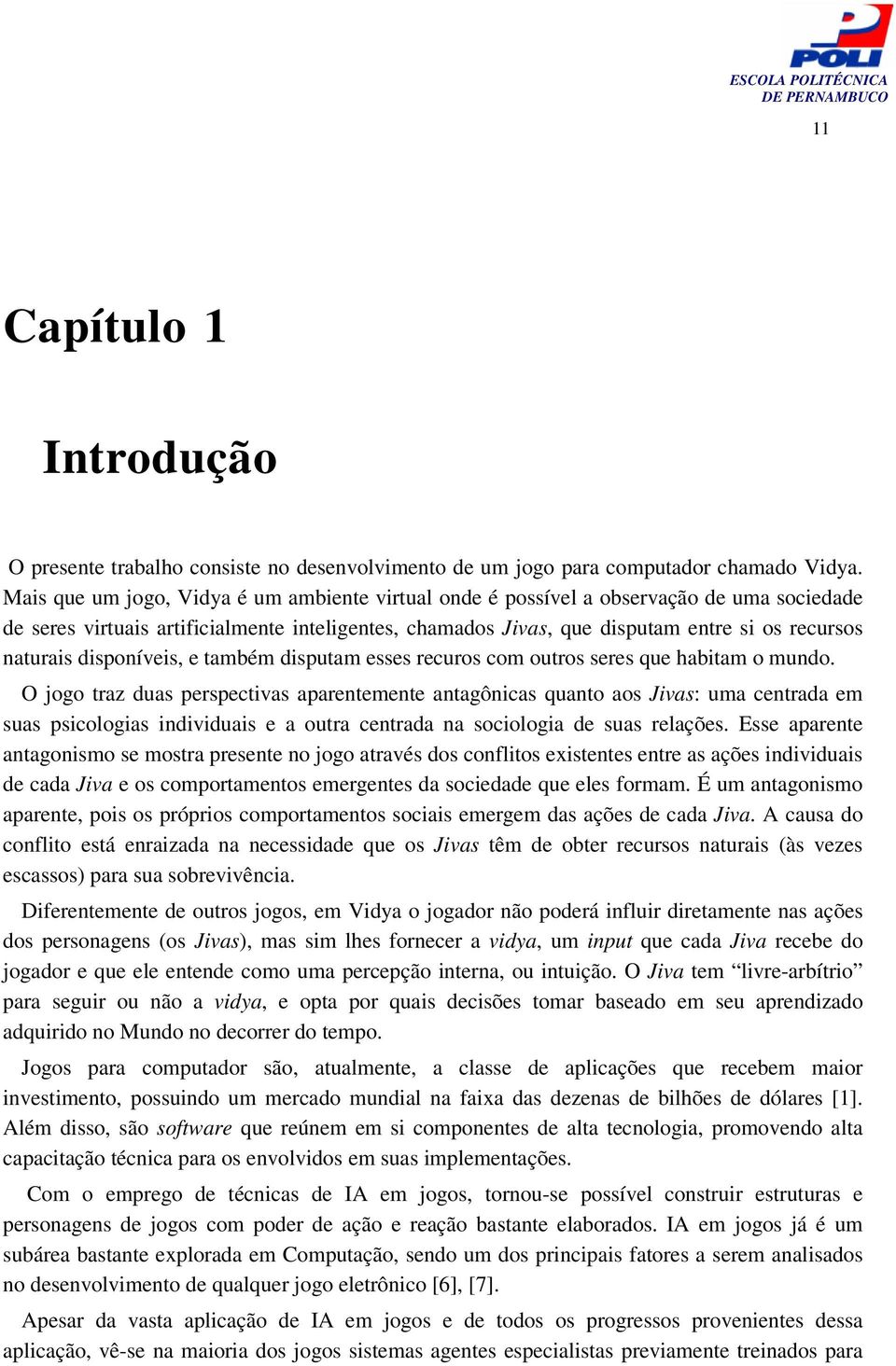 disponíveis, e também disputam esses recuros com outros seres que habitam o mundo.