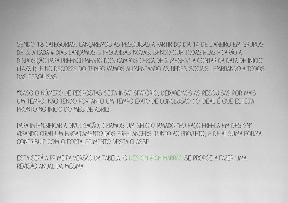 e no decorre do tempo vamos alimentando as redes sociais lembrando a todos das pesquisas. *caso o número de respostas seja insatisfatório, deixaremos as pesquisas por mais um tempo.