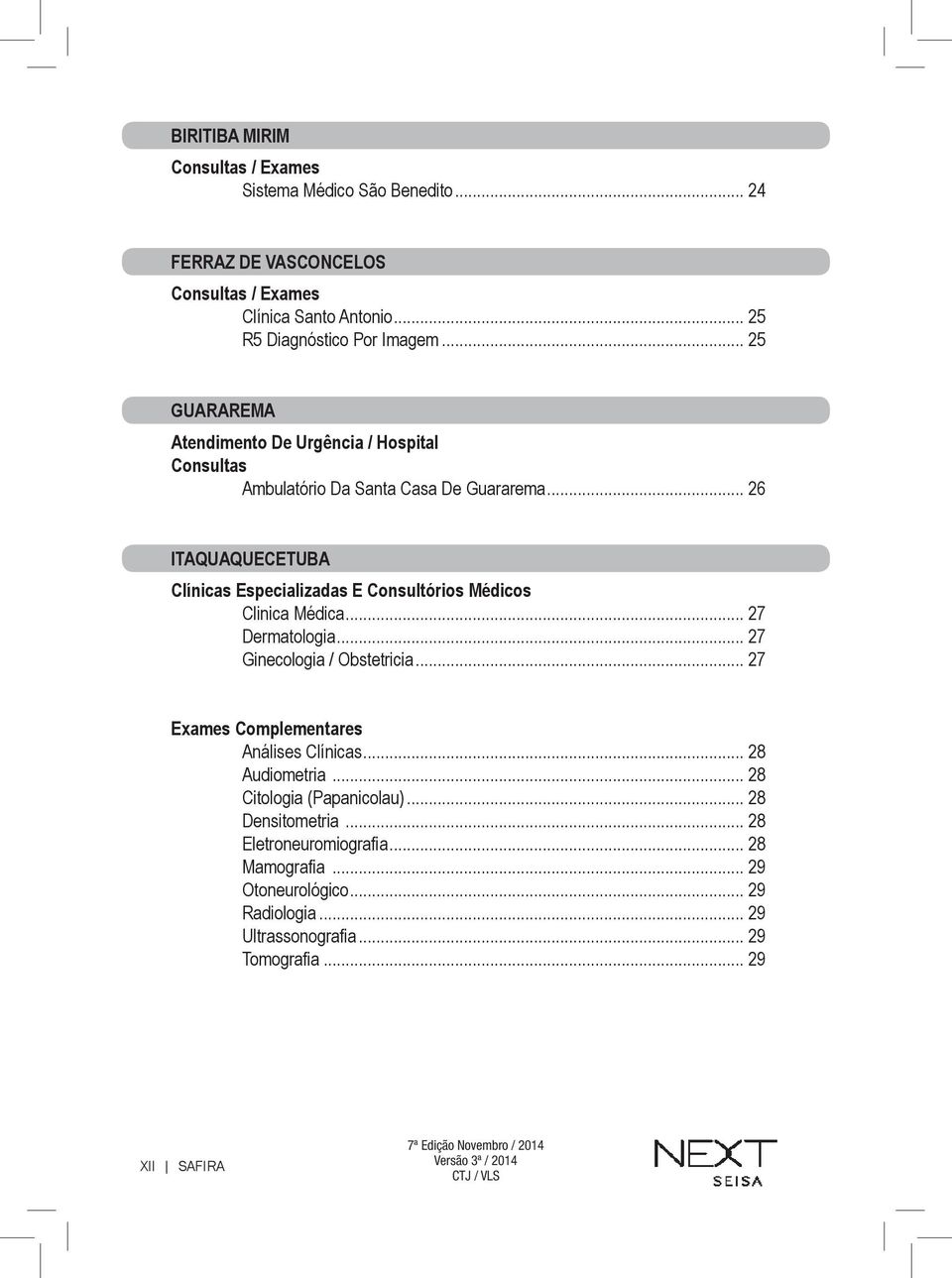 .. 26 ITAQUAQUECETUBA Clínicas Especializadas E Consultórios Médicos Clinica Médica... 27 Dermatologia... 27 Ginecologia / Obstetricia.