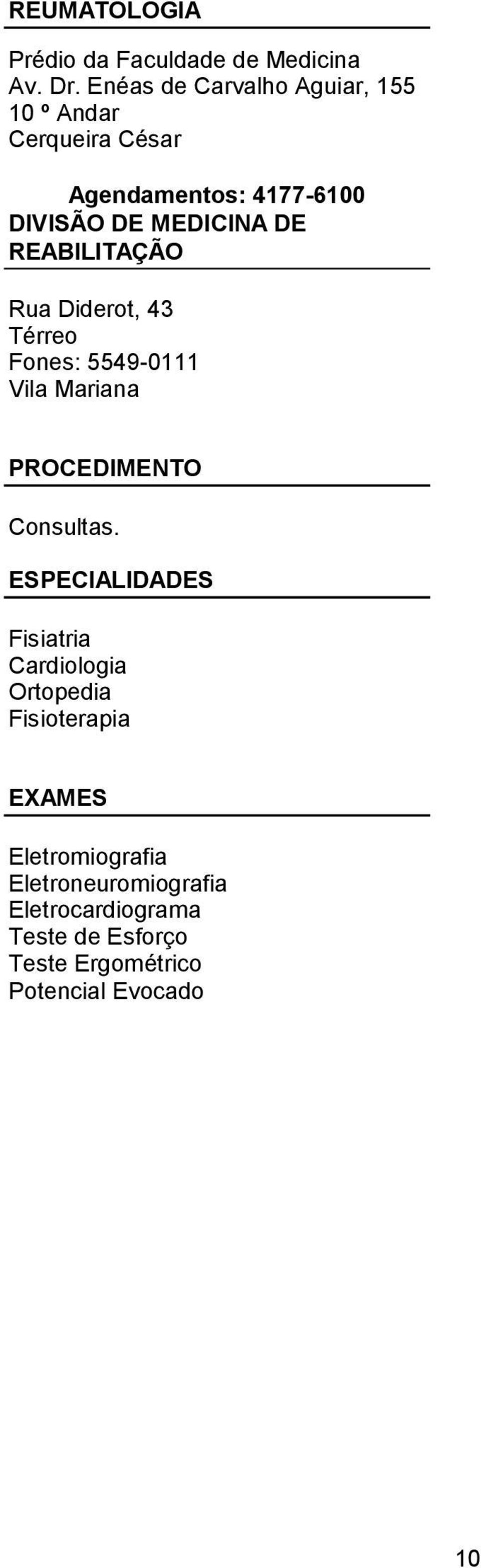 REABILITAÇÃO Rua Diderot, 43 Térreo Fones: 5549-0111 Vila Mariana PROCEDIMENTO Consultas.