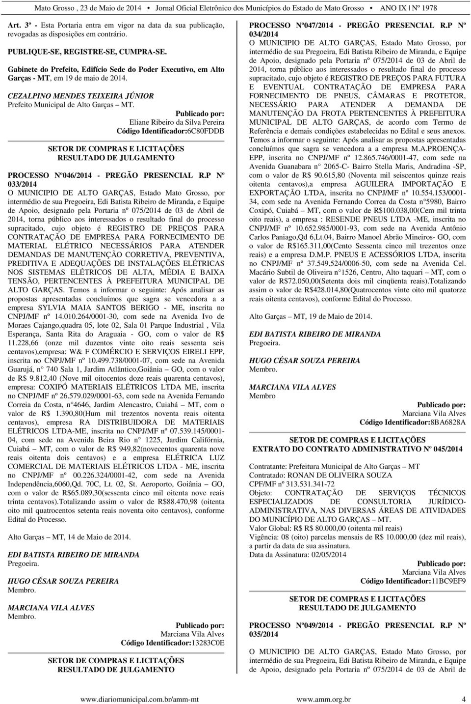 Eliane Ribeiro da Silva Pereira Código Identificador:6C80FDDB SETOR DE COMPRAS E LICITAÇÕES RESULTADO DE JULGAMENTO PROCESSO Nº046/2014 - PREGÃO PRESENCIAL R.