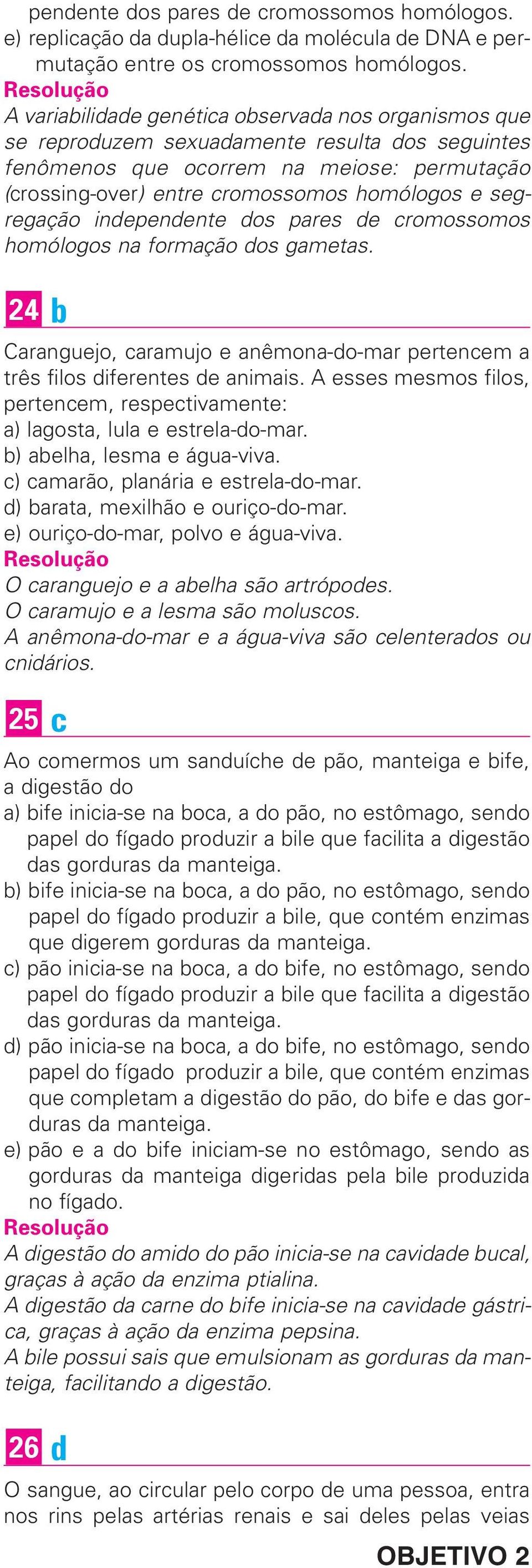 segregação independente dos pares de cromossomos homólogos na formação dos gametas. 24 b Caranguejo, caramujo e anêmona-do-mar pertencem a três filos diferentes de animais.