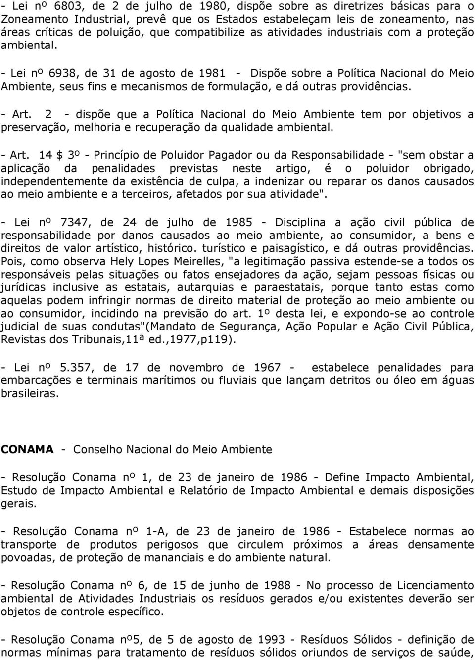 - Lei nº 6938, de 31 de agosto de 1981 - Dispõe sobre a Política Nacional do Meio Ambiente, seus fins e mecanismos de formulação, e dá outras providências. - Art.