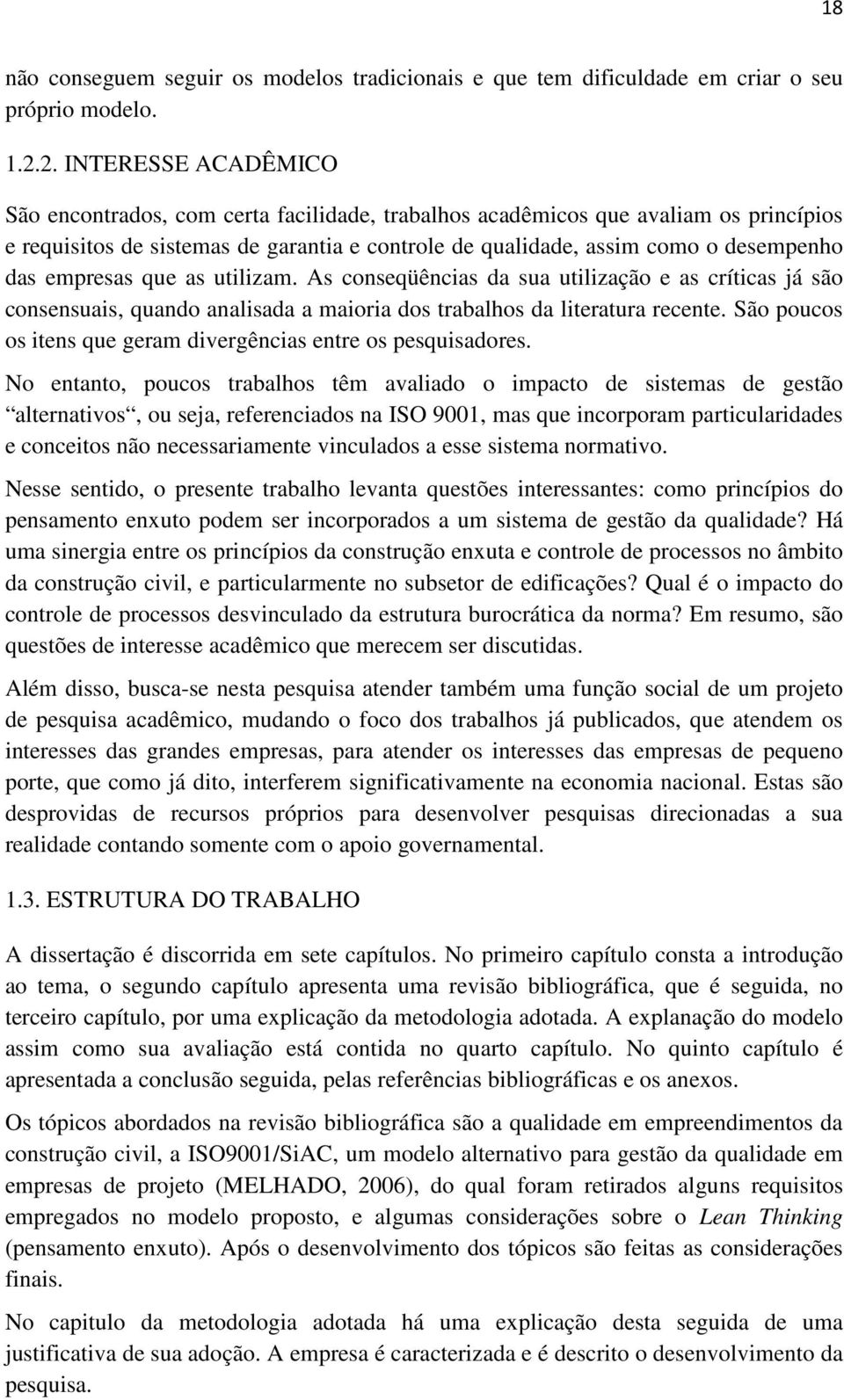 empresas que as utilizam. As conseqüências da sua utilização e as críticas já são consensuais, quando analisada a maioria dos trabalhos da literatura recente.