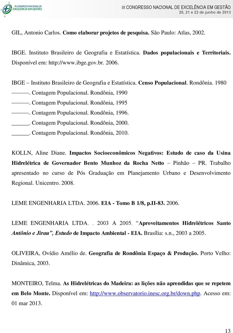 Contagem Populacional. Rondônia, 1996.. Contagem Populacional. Rondônia, 2000.. Contagem Populacional. Rondônia, 2010. KOLLN, Aline Diane.
