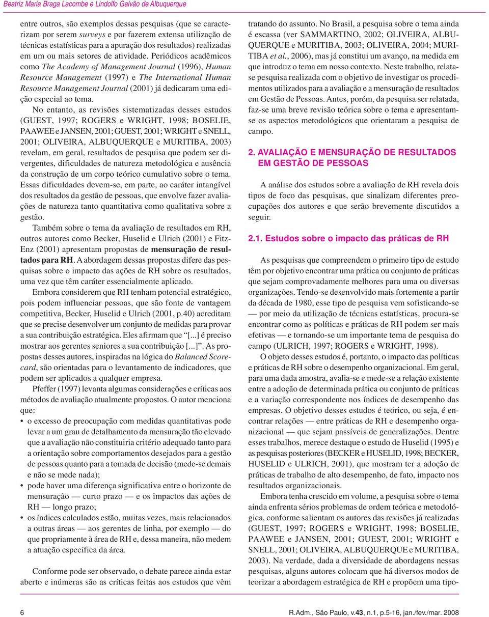 Periódicos acadêmicos como The Academy of Management Journal (1996), Human Resource Management (1997) e The International Human Resource Management Journal (2001) já dedicaram uma edição especial ao