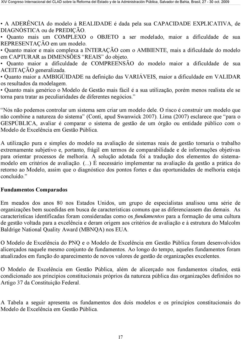 Quanto maior e mais complexa a INTERAÇÃO com o AMBIENTE, mais a dificuldade do modelo em CAPTURAR as DIMENSÕES REAIS do objeto.