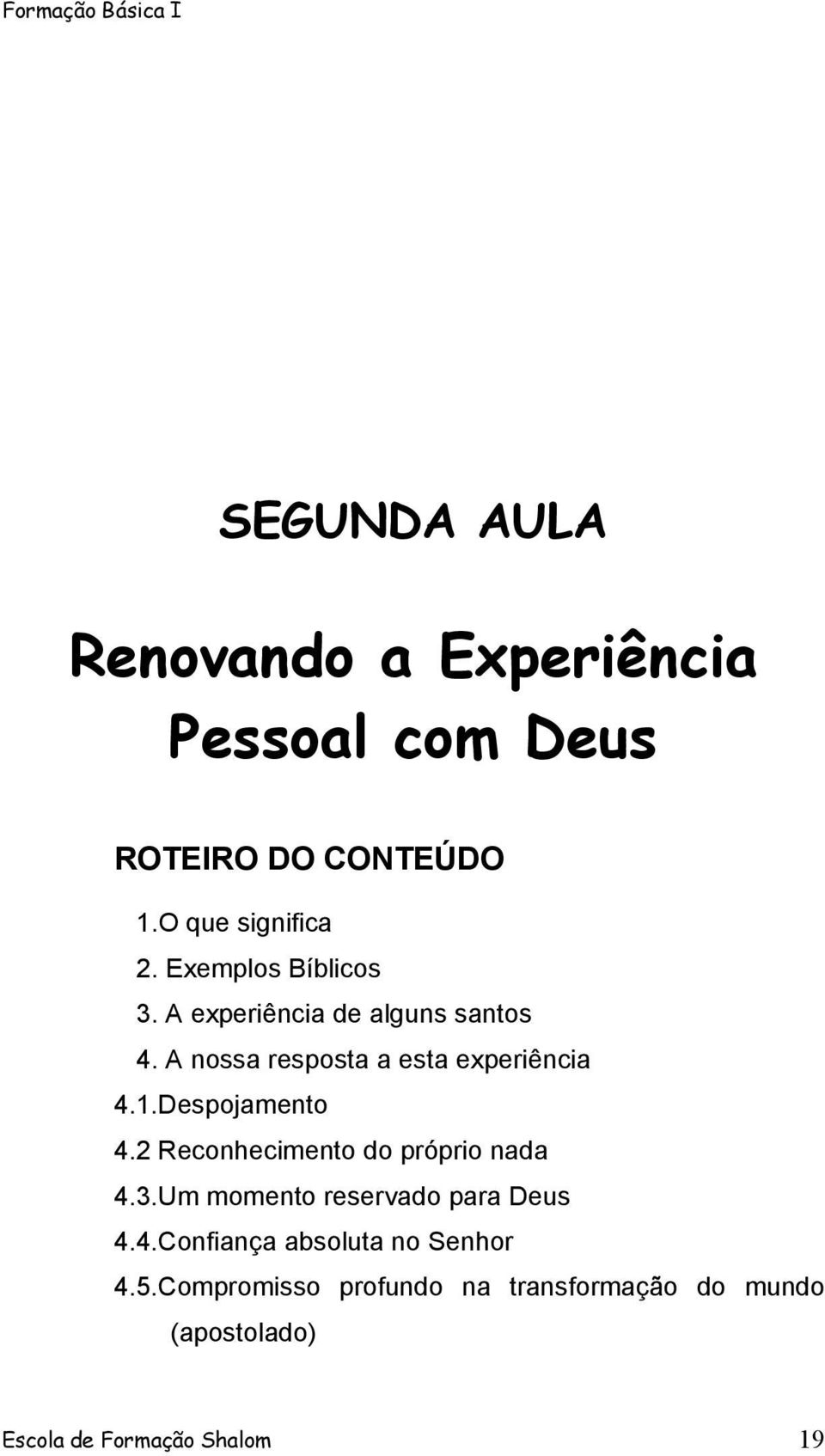 Despojamento 4.2 Reconhecimento do próprio nada 4.3.Um momento reservado para Deus 4.4.Confiança absoluta no Senhor 4.